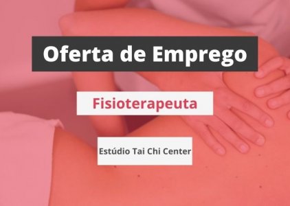 Oferta de emprego | Fisioterapeuta (Estúdio Tai Chi Center - Porto)
