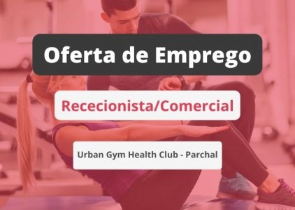 Oferta de emprego | Rececionista/Comercial (Urban Gym Health Club - Parchal)
