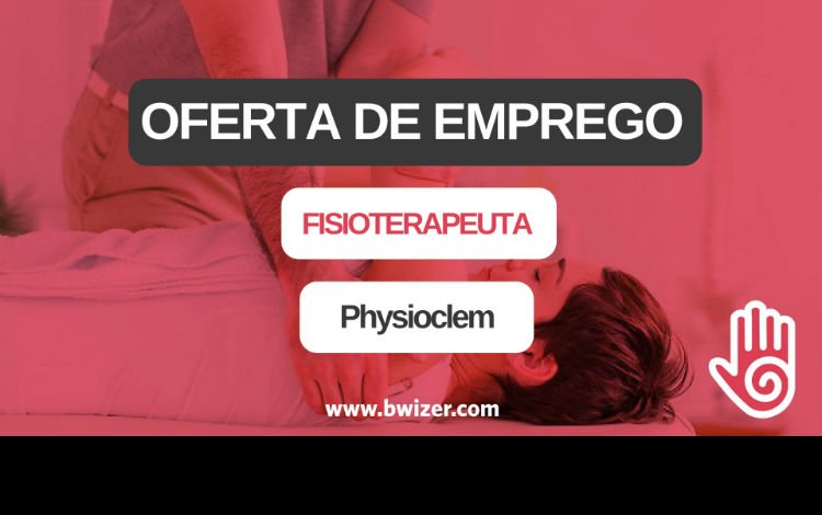 Oferta de Emprego | Fisioterapeuta (HÍGIAClinic - Reabilitação Integrada)