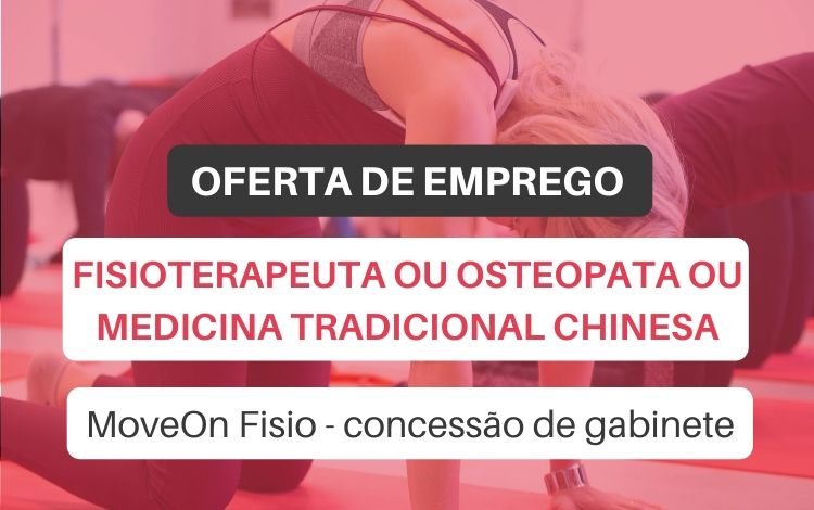 Oferta de emprego | Fisioterapeuta ou Osteopata ou Terapeuta da Medicina Tradicional Chinesa (MoveOn Fisio: concessão de gabinete)