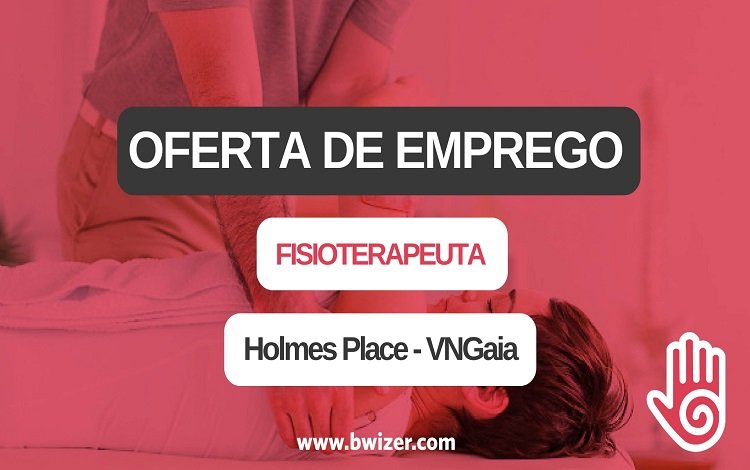 Oferta de emprego | Fisioterapeuta (Holmes Place de Vila Nova de Gaia)