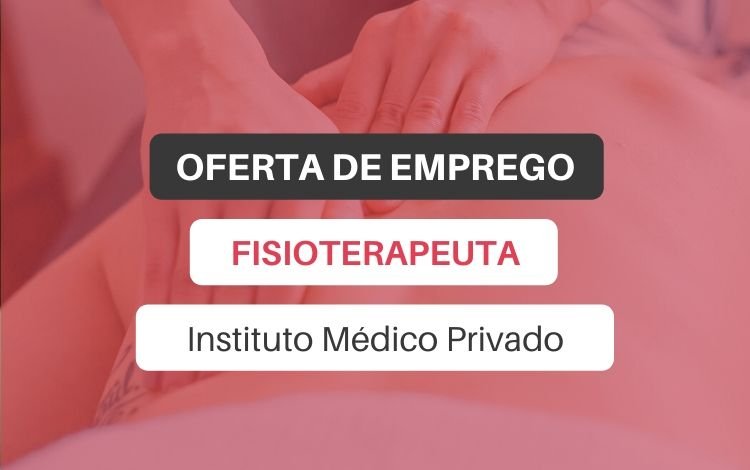Oferta de emprego | Fisioterapeuta (Instituto Médico Privado)