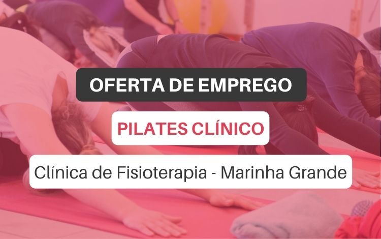 Oferta de emprego | Fisioterapeuta (Pilates Clínico - Marinha Grande)