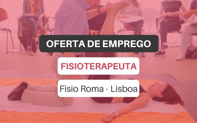 Oferta de emprego | Fisioterapeuta (Fisio Roma - Lisboa)