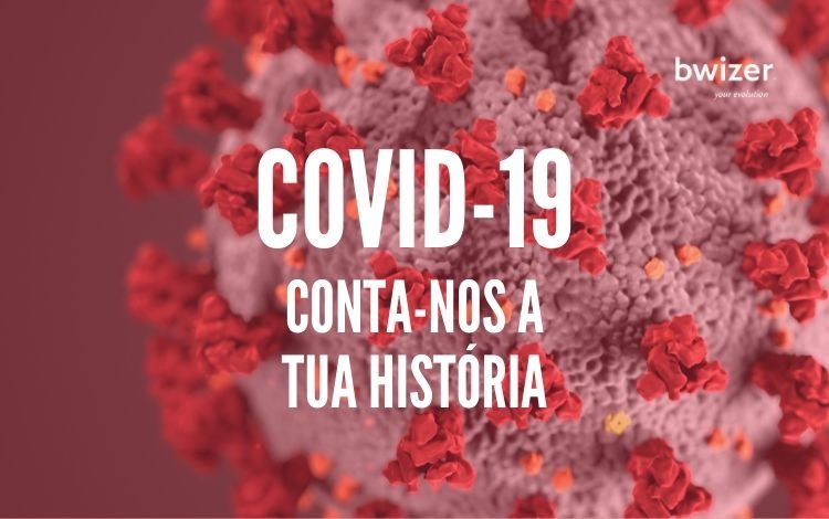 COVID-19: Conta-nos a tua história! Mais do que nunca queremos conhecer as tuas experiências.