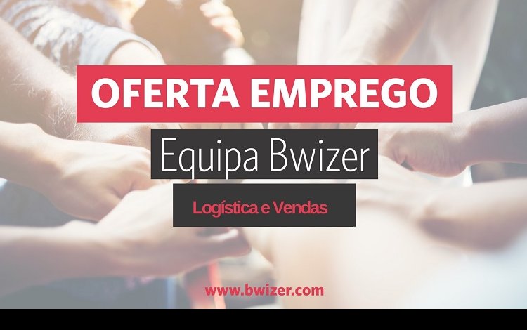 Oferta de emprego  Bwizer (Logística e Vendas)