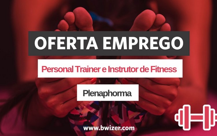 Oferta de Emprego | Personal Trainer e Instrutor de Fitness (Plenaphorma)
